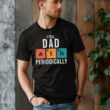 Load image into Gallery viewer, Tell Dad Jokes Periodically Tee