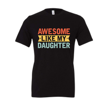 Load image into Gallery viewer, Awesome Like My Daughter Tee