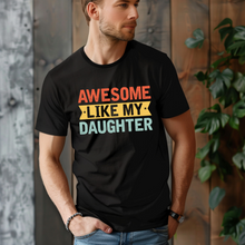 Load image into Gallery viewer, Awesome Like My Daughter Tee