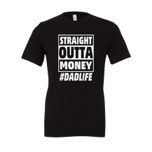 Load image into Gallery viewer, Staight Outta Money Dad Life Tee
